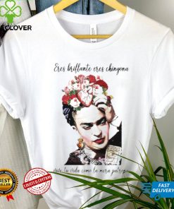 Eres brillante eres chingona vive tu vida T Shirt