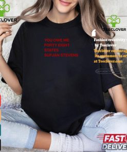 Ericat513 You Owe Me Forty Eight States Sufjan Stevens Shirt