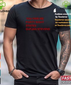 Ericat513 You Owe Me Forty Eight States Sufjan Stevens Shirt