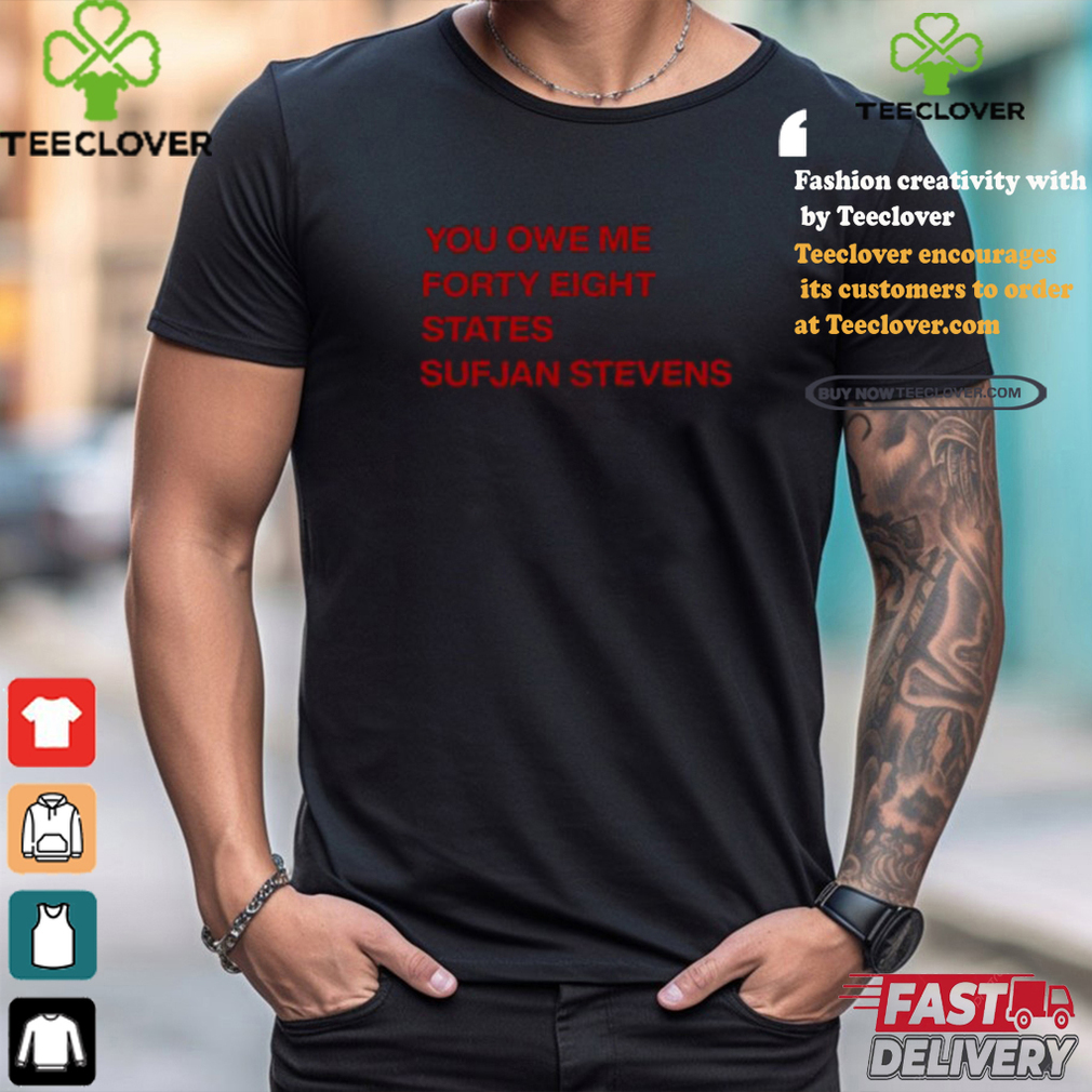 Ericat513 You Owe Me Forty Eight States Sufjan Stevens Shirt Ericat513 You Owe Me Forty Eight States Sufjan Stevens Shirt