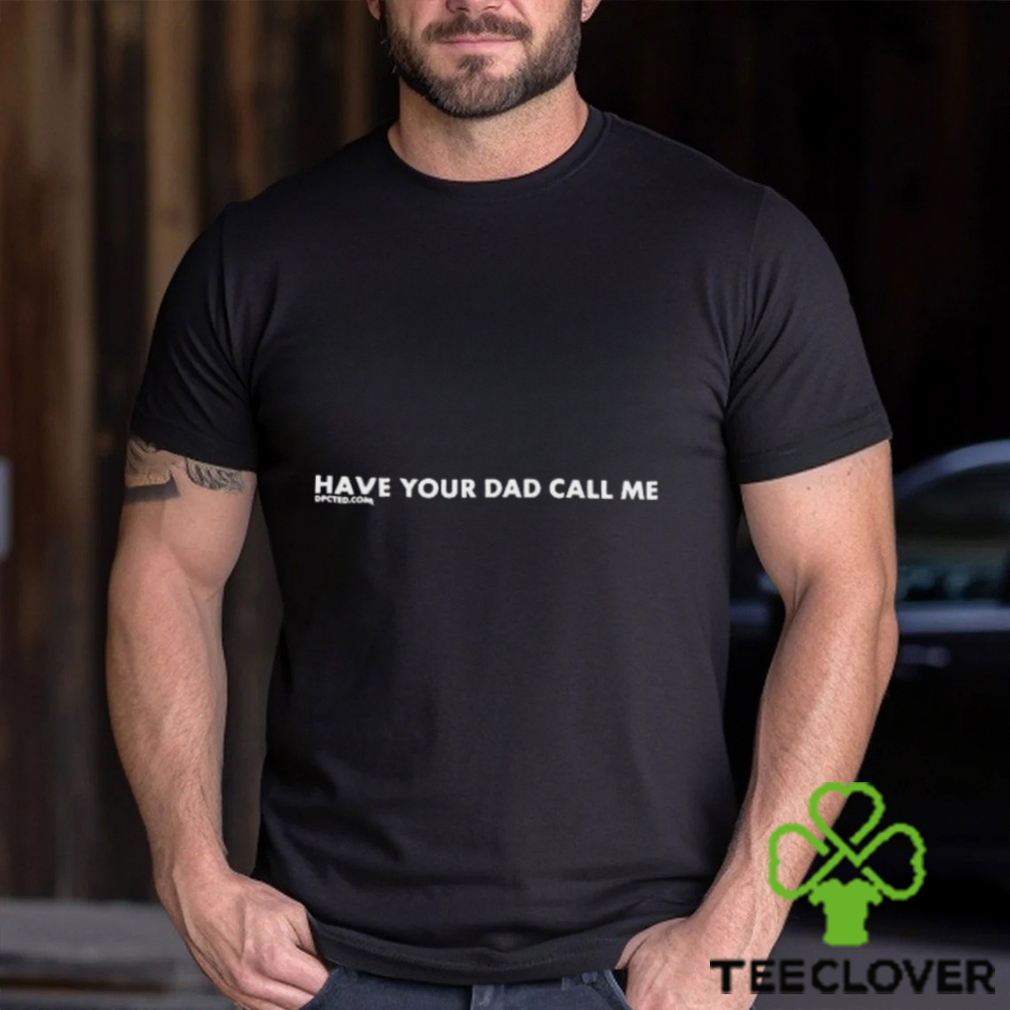Erin Wearing Have Your Dad Call Me Shirt Erin Wearing Have Your Dad Call Me Shirt