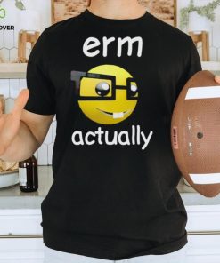 Erm Actually Cringey shirt