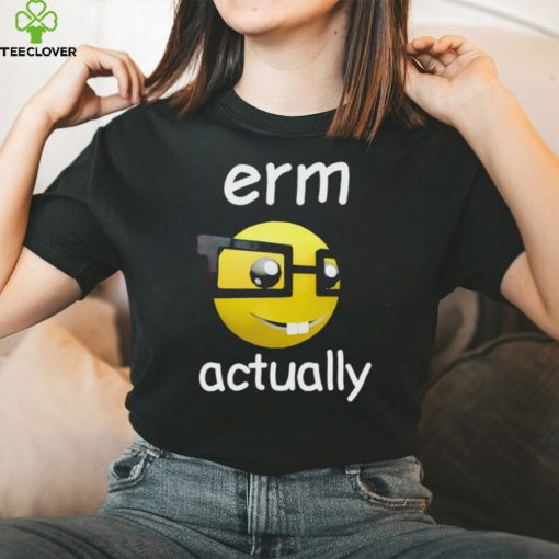 Erm Actually Cringey shirt