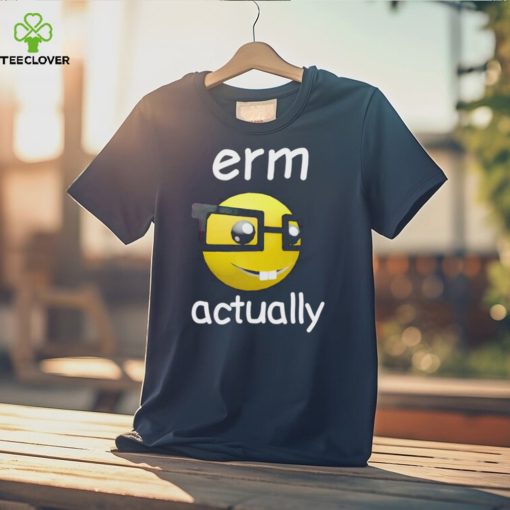 Erm Actually Cringey shirt