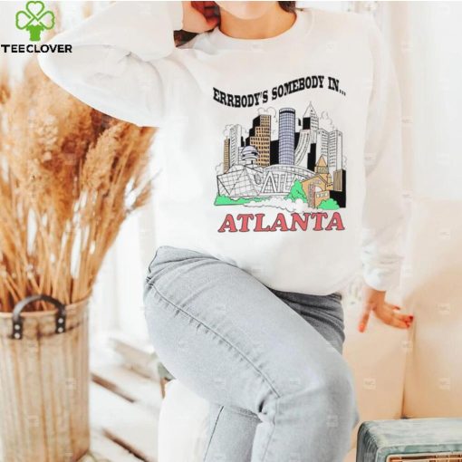 Errbody’s somebody in Atlanta hoodie, sweater, longsleeve, shirt v-neck, t-shirt