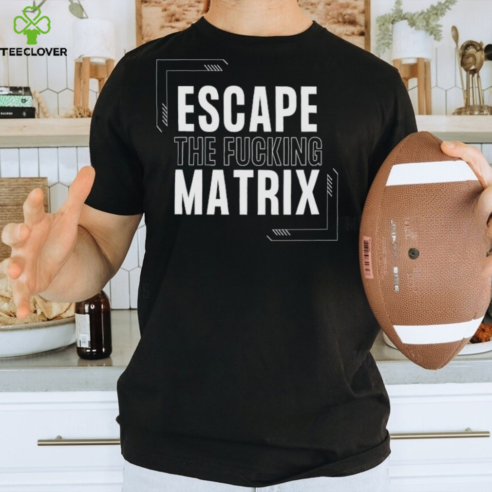 Escape The Fucking Matrix Andrew Tate T Shirt Escape The Fucking Matrix Andrew Tate T Shirt