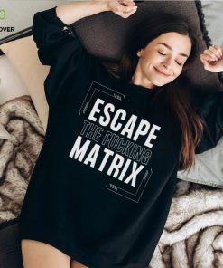 Escape The Fucking Matrix Andrew Tate T Shirt