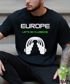 Europe let’s go Clubbing headphone logo hoodie, sweater, longsleeve, shirt v-neck, t-shirt