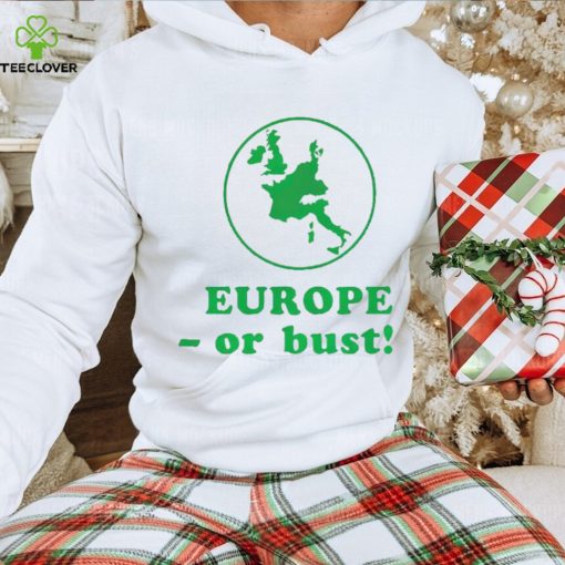 Europe or bust hoodie, sweater, longsleeve, shirt v-neck, t-shirt