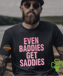 Even A Baddie Gets Saddies Shirt