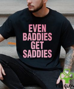 Even A Baddie Gets Saddies Shirt