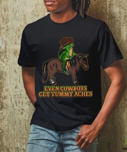 Even Cowboys Get Tummy Aches T Shirt 1 Even Cowboys Get Tummy Aches T Shirt