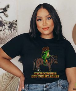 Even Cowboys Get Tummy Aches T Shirt 2 Even Cowboys Get Tummy Aches T Shirt
