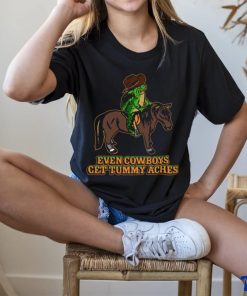 Even Cowboys Get Tummy Aches T Shirt 3 Even Cowboys Get Tummy Aches T Shirt