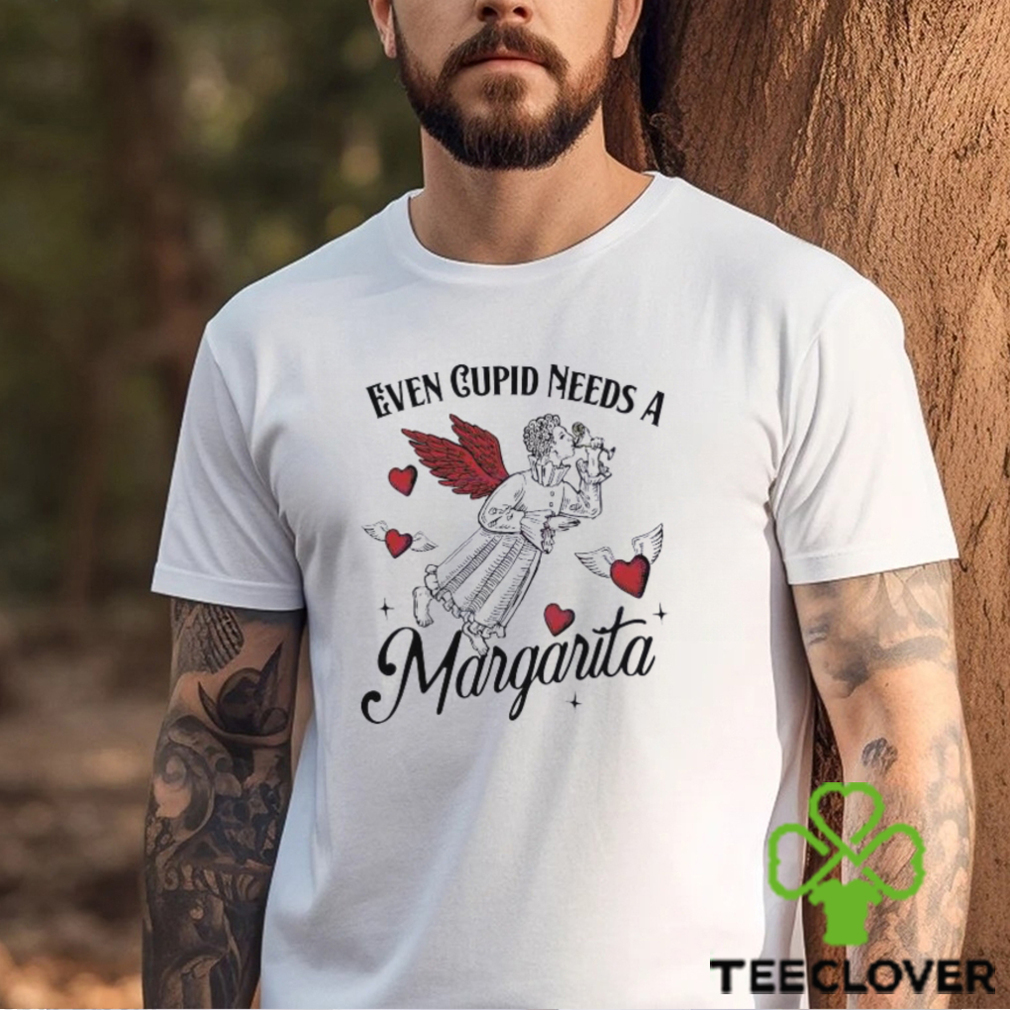 Even Cupid Need A Margarita Shirt Even Cupid Need A Margarita Shirt