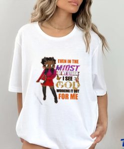 Even In The Midst Of My Storm I See God Working It Out For Me Shirt 1 Even In The Midst Of My Storm I See God Working It Out For Me Shirt