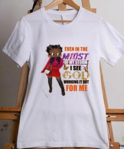 Even In The Midst Of My Storm I See God Working It Out For Me Shirt 3 Even In The Midst Of My Storm I See God Working It Out For Me Shirt