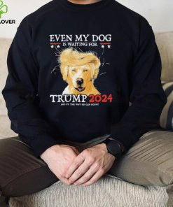 Even My Dog Is Waiting For Trump 2024 Shirt