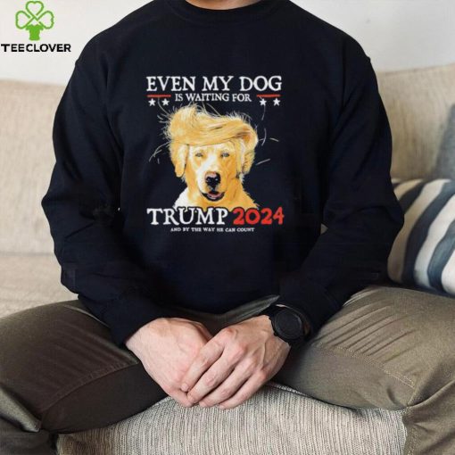 Even My Dog Is Waiting For Trump 2024 Shirt
