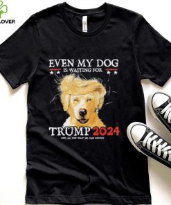Even My Dog Is Waiting For Trump 2024 Shirt