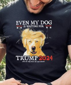 Even My Dog Is Waiting For Trump 2024 Shirt