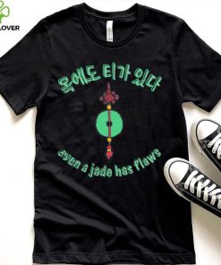 Even a Jade has flaws art shirt