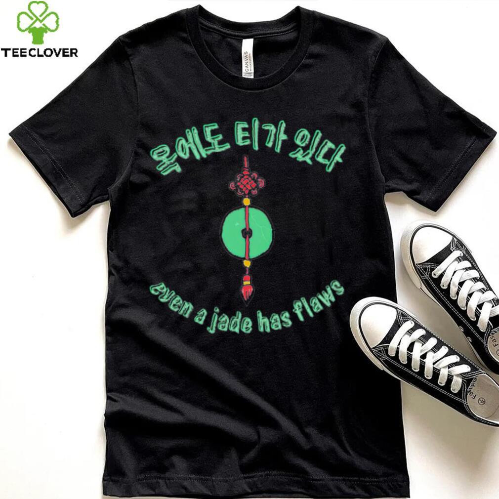 Even a Jade has flaws art shirt Even a Jade has flaws art shirt