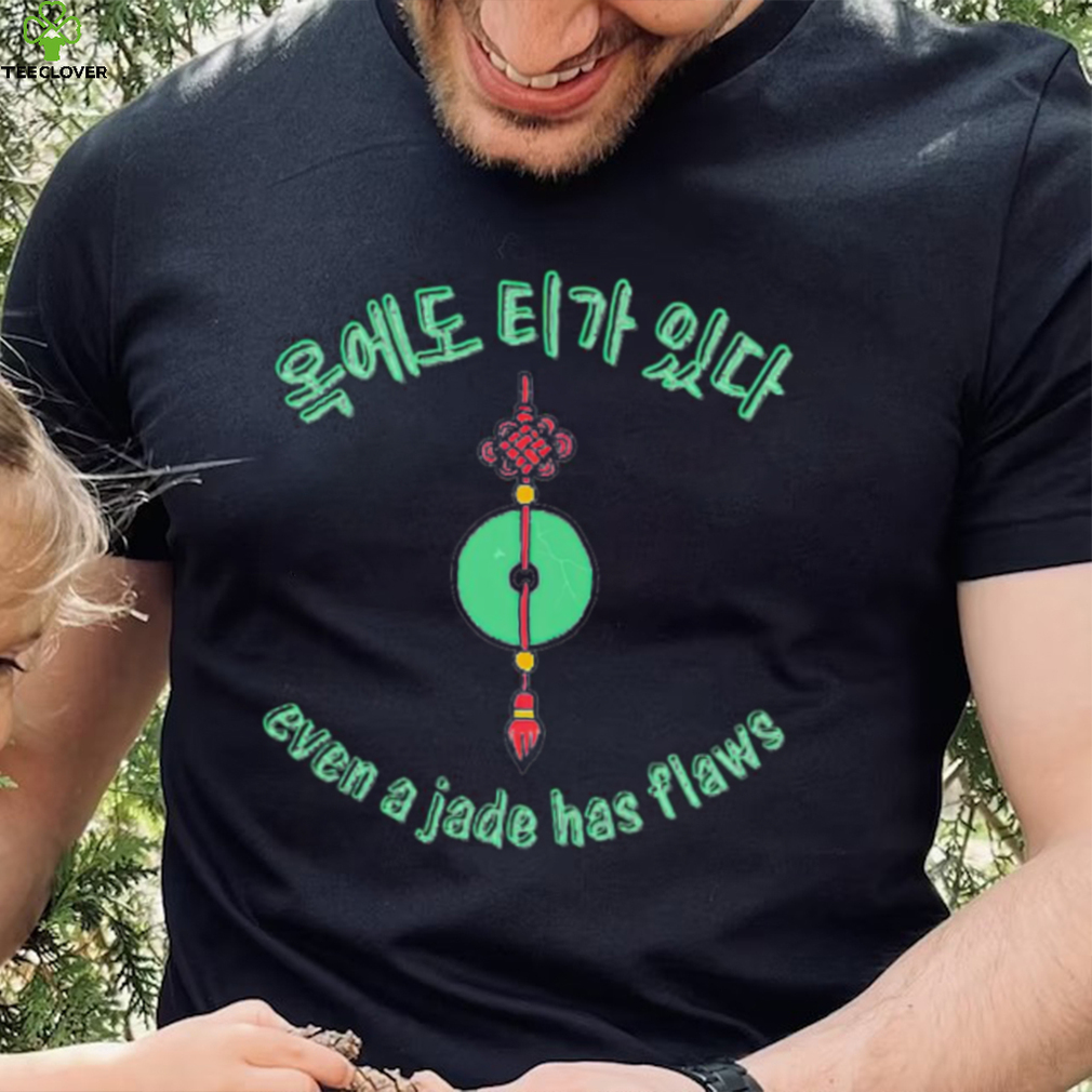 Even a Jade has flaws art shirt Even a Jade has flaws art shirt