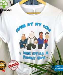 Even at my lois I was still a family guy t shirt 2 Even at my lois I was still a family guy t shirt
