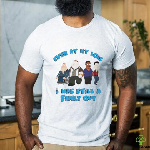 Even at my lowest I has still a Family Guy shirt