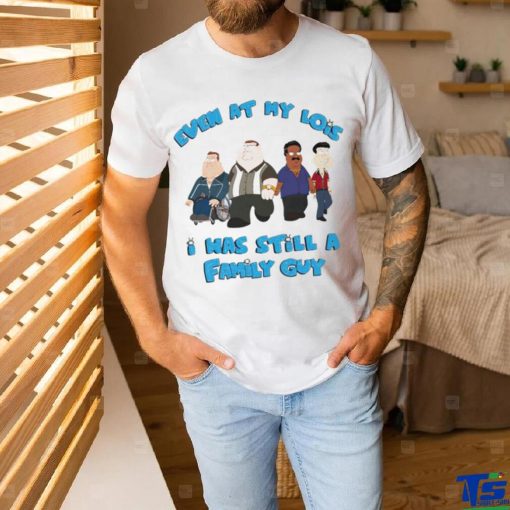 Even at my lowest I has still a Family Guy shirt