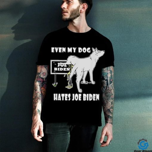 Even my dog hates Joe Biden hoodie, sweater, longsleeve, shirt v-neck, t-shirt