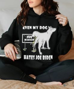 Even my dog hates Joe Biden hoodie, sweater, longsleeve, shirt v-neck, t-shirt