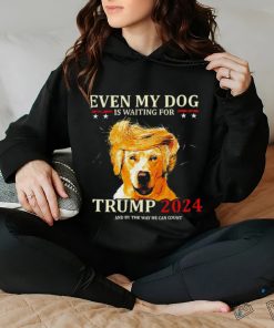 Even my dog is waiting for Trump 2024 shirt