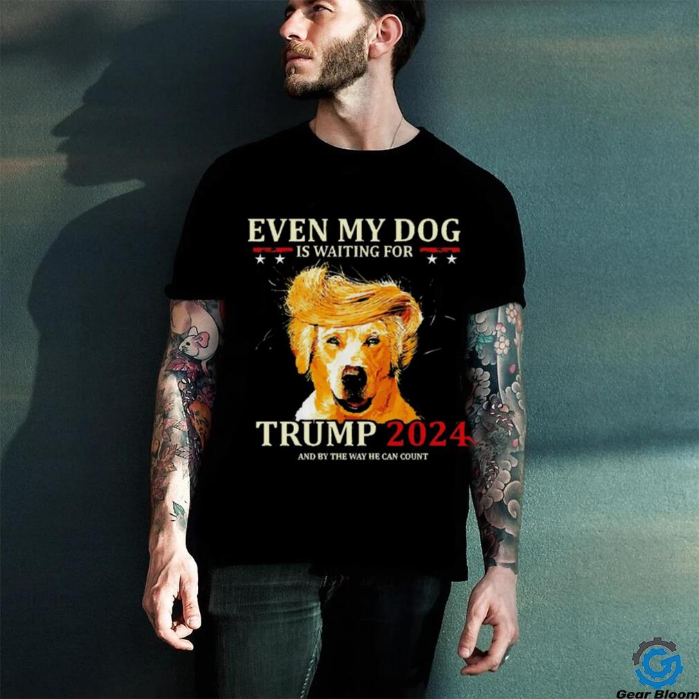 Even my dog is waiting for Trump 2024 shirt Even my dog is waiting for Trump 2024 shirt