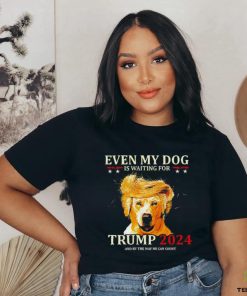 Even my dog is waiting for Trump 2024 shirt 2 Even my dog is waiting for Trump 2024 shirt