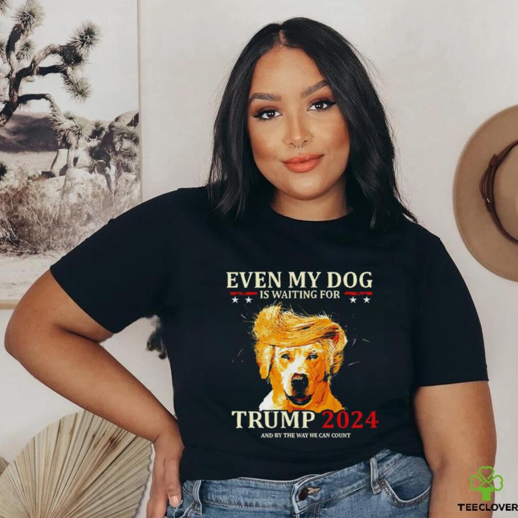 Even my dog is waiting for Trump 2024 shirt Even my dog is waiting for Trump 2024 shirt