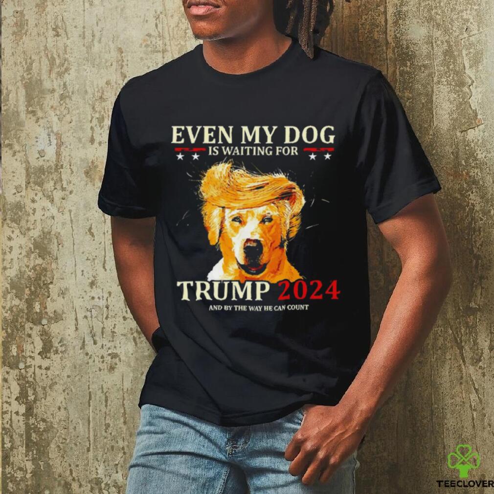 Even my dog is waiting for Trump 2024 shirt Even my dog is waiting for Trump 2024 shirt
