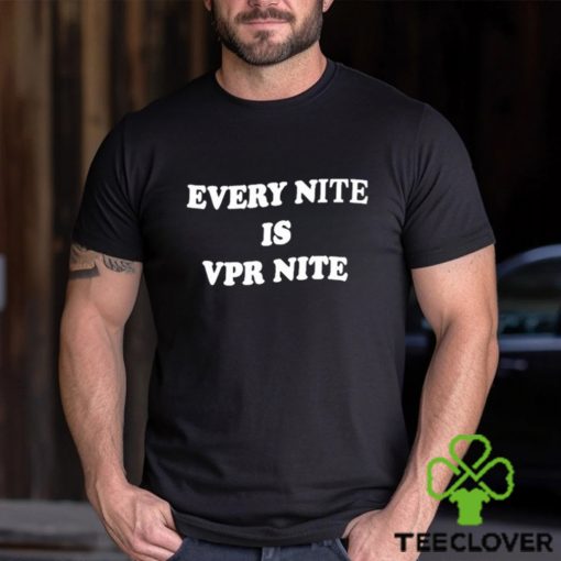 Every Nite Is Vpr Nite Shirt