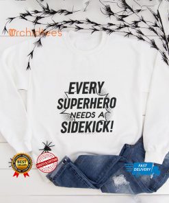 Every Superhero Needs A Sidekick Shirt