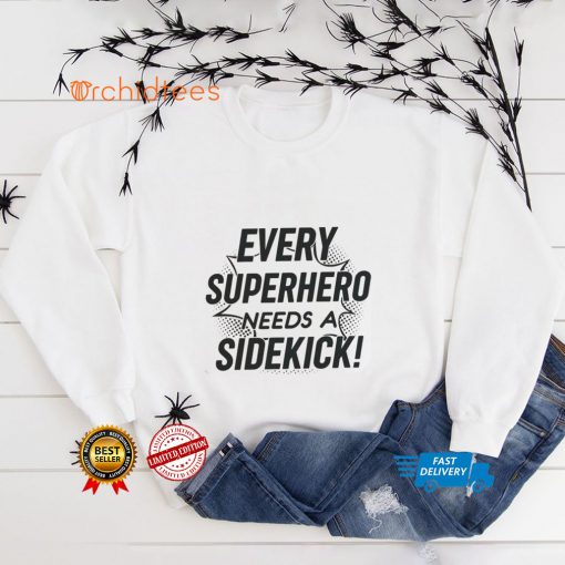 Every Superhero Needs A Sidekick Shirt