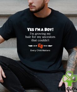Every child matters yes I’m a boy I’m growing my hair for my ancestors that couldn’t shirt