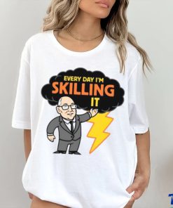 Every day I’m skilling it shirt