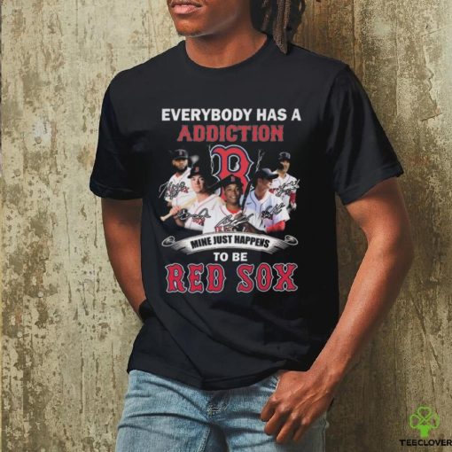 Everybody Has A Addiction Mine Just Happens To Be Red Sox Signatures Shirt