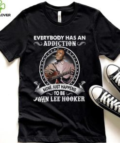 Everybody Has An Addiction Mine Just Happens To Be John Lee Hooker Unisex Sweathoodie, sweater, longsleeve, shirt v-neck, t-shirt