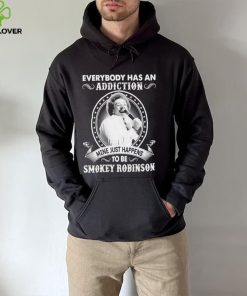 Everybody Has An Addiction Mine Just Happens To Be Smokey Robinson Shirt
