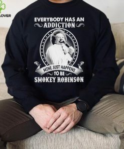 Everybody Has An Addiction Mine Just Happens To Be Smokey Robinson Shirt