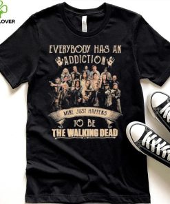 Everybody Has An Addiction Mine Just Happens To Be The Walking Dead Shirt