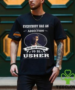 Everybody Has An Addiction Mine Just Happens To Be Usher Unisex T Shirt