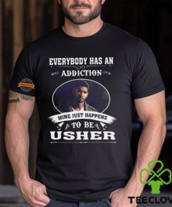 Everybody Has An Addiction Mine Just Happens To Be Usher Unisex T Shirt